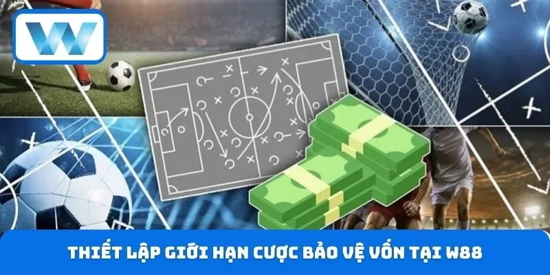 Thiết lập giới hạn cược bảo vệ vốn tại W88