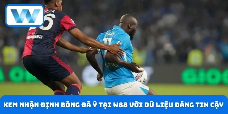 Xem nhận định bóng đá Ý tại W88 với dữ liệu đáng tin cậy