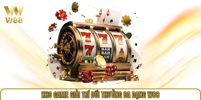 Kho game giải trí đổi thưởng đa dạng W88